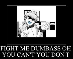 FIGHT ME DUMBASS OH YOU CAN'T YOU DON'T KNOW HOW