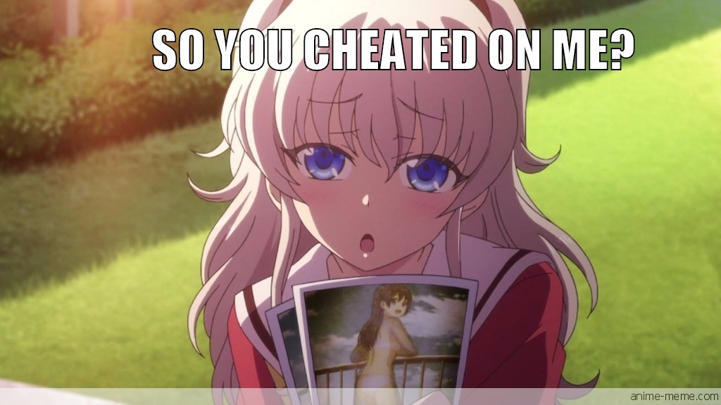 So you cheated on me?