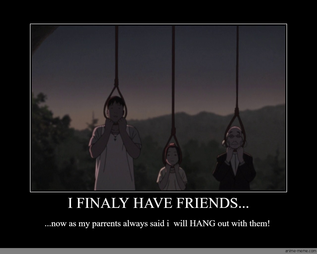 I finaly have friends...